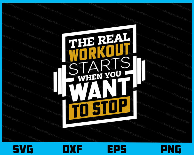 The Real Workout Starts Want To Stop Gym svg