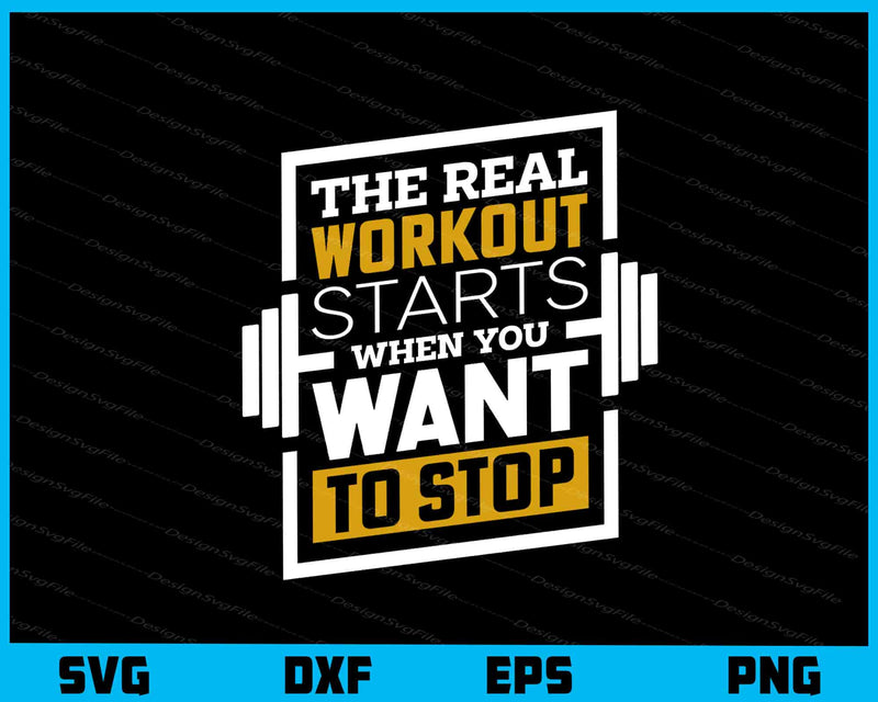 The Real Workout Starts Want To Stop Gym Svg Cutting Printable File  - Premium Cutting Files in SVG, PNG & EPS Formats - Premium SVG Cutting Files for Crafts