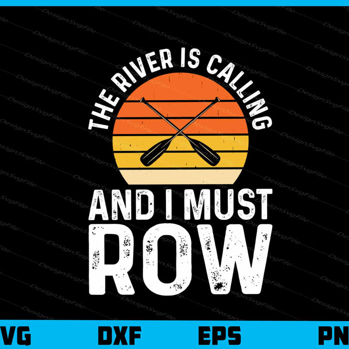 The River Is Calling And I Must Row Svg Cutting Printable File  - Premium Cutting Files in SVG, PNG & EPS Formats - Premium SVG Cutting Files for Crafts