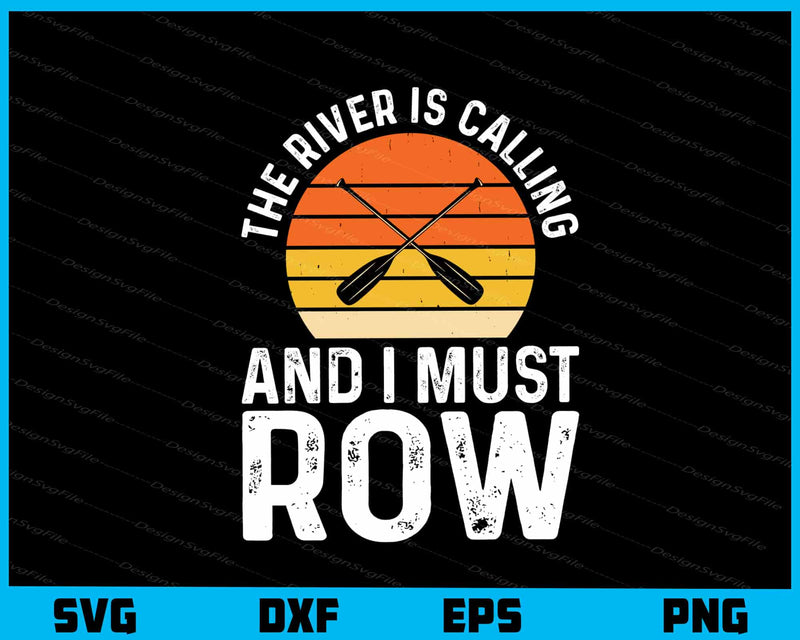 The River Is Calling And I Must Row Svg Cutting Printable File  - Premium Cutting Files in SVG, PNG & EPS Formats - Premium SVG Cutting Files for Crafts