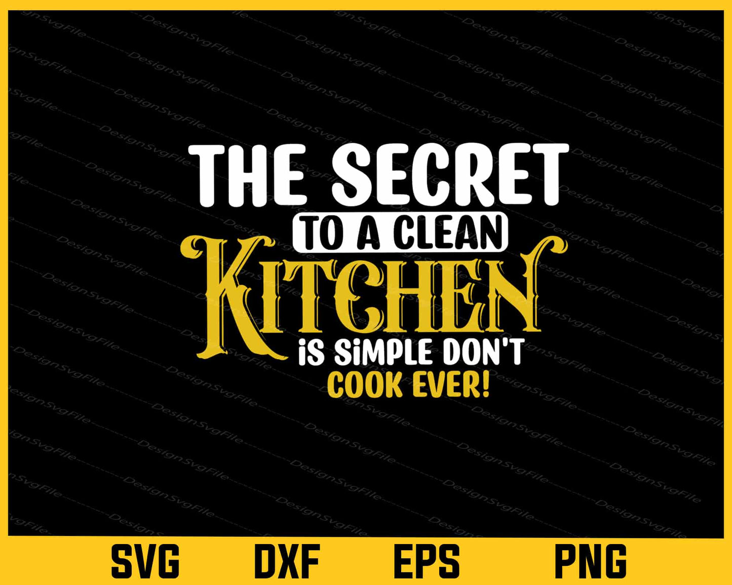 The Secret To A Clean Kitchen Cook Ever Svg Cutting Printable File  - Premium Cutting Files in SVG, PNG & EPS Formats - Premium SVG Cutting Files for Crafts