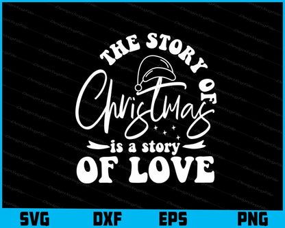 The Story Of Christmas Is A Story Of Love Svg Dxf Png Design File  - Premium Cutting Files in SVG, PNG & EPS Formats - Premium SVG Cutting Files for Crafts