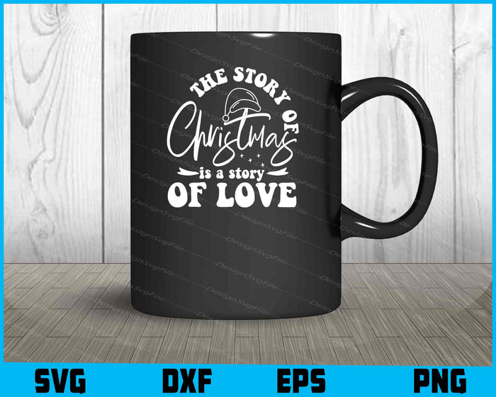 The Story Of Christmas Is A Story Of Love Svg Dxf Png Design File  - Premium Cutting Files in SVG, PNG & EPS Formats - Premium SVG Cutting Files for Crafts
