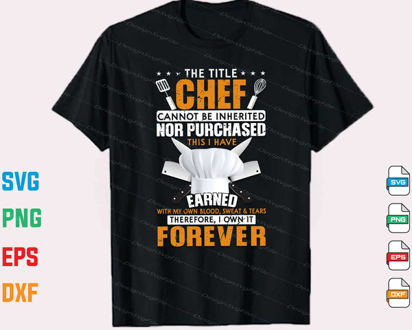 The Title Chef Cannot Be Inherited Nor Purchased T Shirt