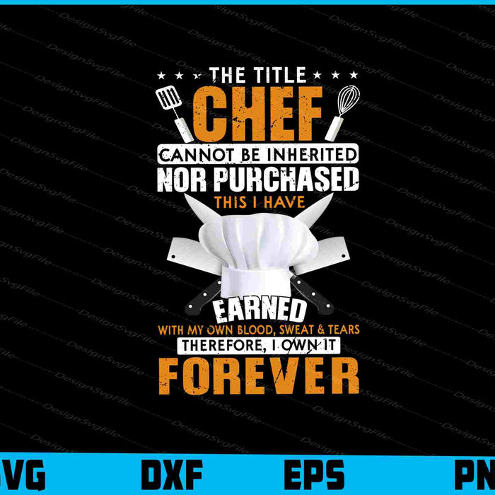 The Title Chef Cannot Be Inherited Nor Purchased T Shirt