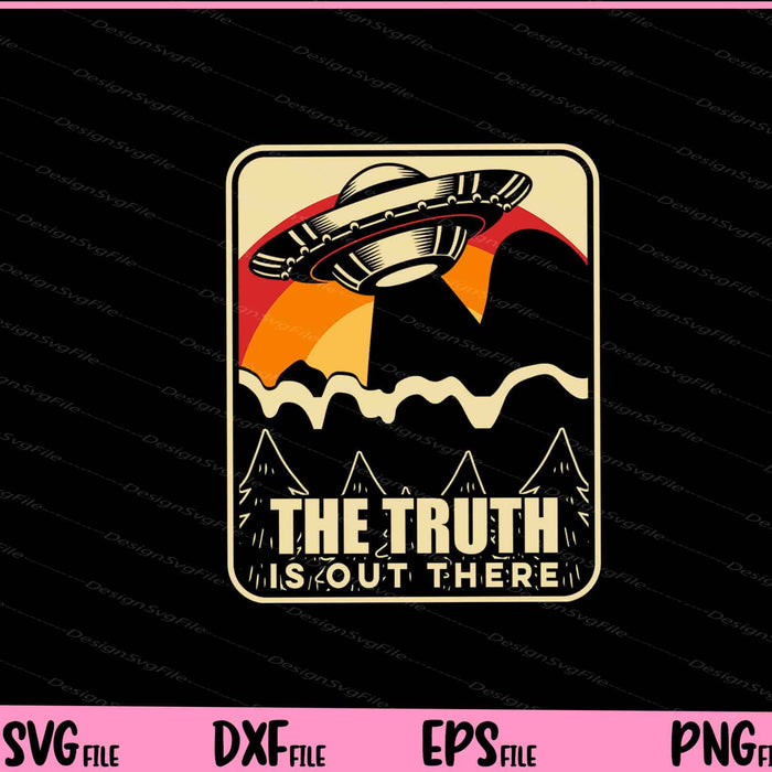 The Truth Is Out There Alien Svg Cutting Printable Files  - Premium Cutting Files in SVG, PNG & EPS Formats - Premium SVG Cutting Files for Crafts