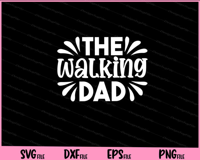 The Walking Dad Father's Day Svg Cutting Printable Files  - Premium Cutting Files in SVG, PNG & EPS Formats - Premium SVG Cutting Files for Crafts