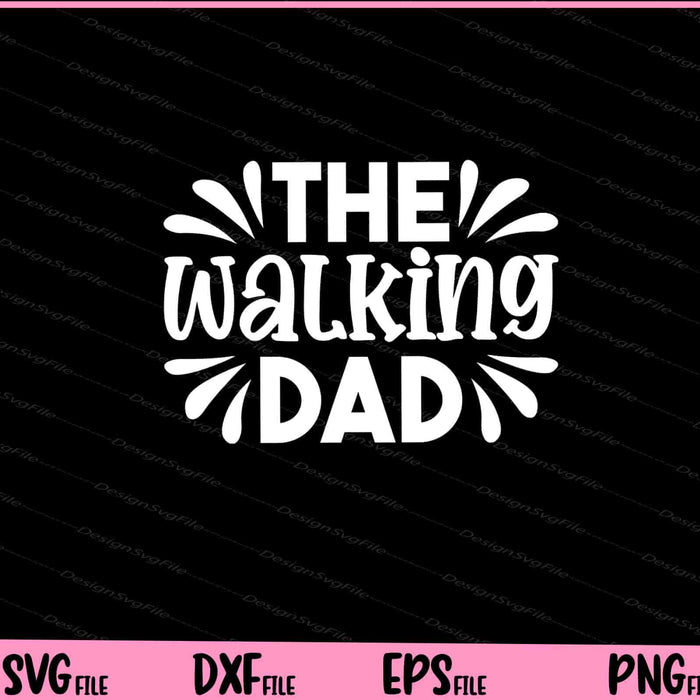 The Walking Dad Father's Day Svg Cutting Printable Files  - Premium Cutting Files in SVG, PNG & EPS Formats - Premium SVG Cutting Files for Crafts