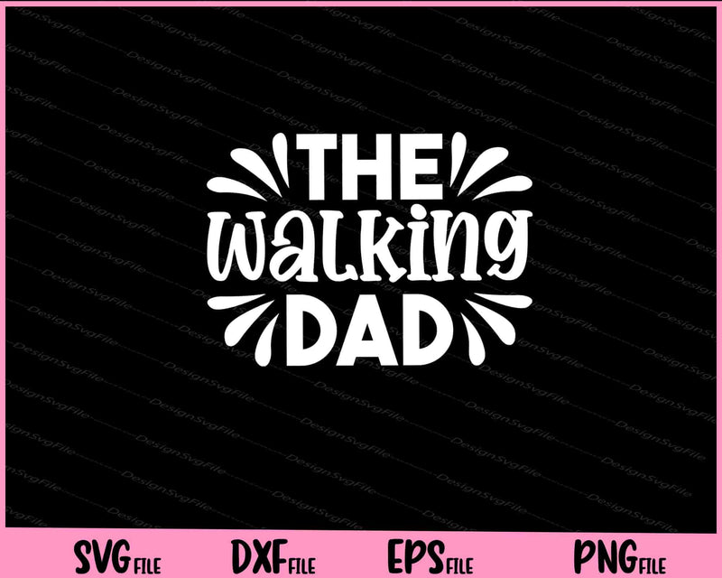 The Walking Dad Father's Day Svg Cutting Printable Files  - Premium Cutting Files in SVG, PNG & EPS Formats - Premium SVG Cutting Files for Crafts
