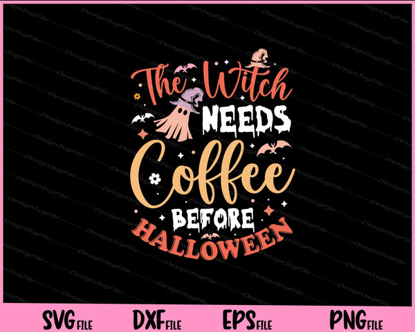 The Witch Needs Coffee Be For Alloween  svg