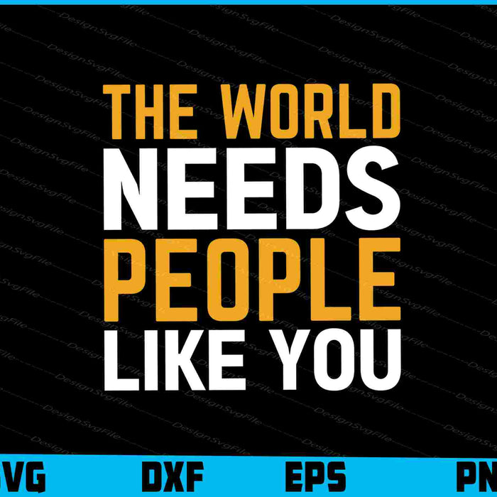The World Needs People Like You
