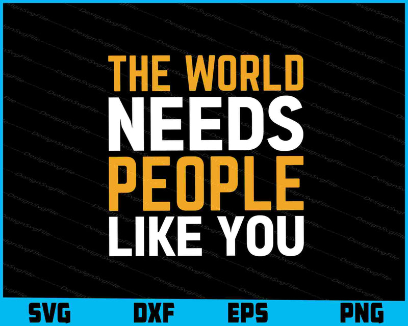 The World Needs People Like You