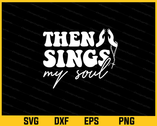 Then Sings My Soul Svg Cutting Printable File  - Premium Cutting Files in SVG, PNG & EPS Formats - Premium SVG Cutting Files for Crafts