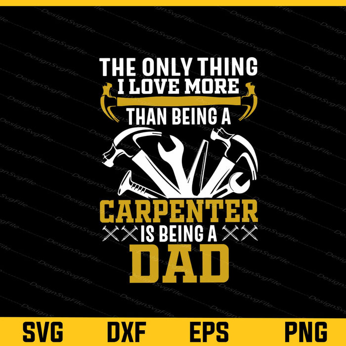 The only thing I love more, Being a Dad Svg Cutting Printable File  - Premium Cutting Files in SVG, PNG & EPS Formats - Premium SVG Cutting Files for Crafts
