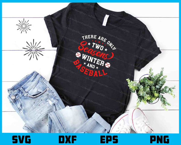 There Are Only Two Seasons Winter Baseball t shirt