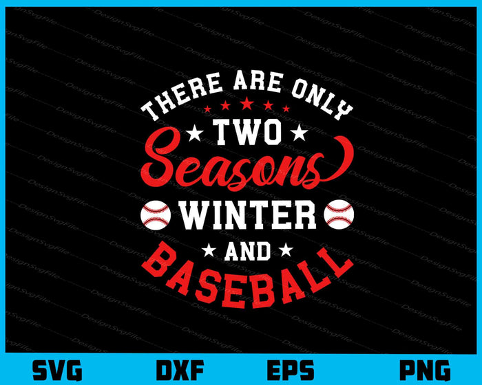 There Are Only Two Seasons Winter Baseball Svg Cutting Printable File  - Premium Cutting Files in SVG, PNG & EPS Formats - Premium SVG Cutting Files for Crafts