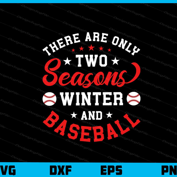 There Are Only Two Seasons Winter Baseball Svg Cutting Printable File  - Premium Cutting Files in SVG, PNG & EPS Formats - Premium SVG Cutting Files for Crafts