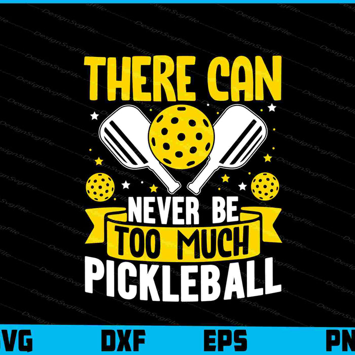 There Can Never Be To Much Pickleball