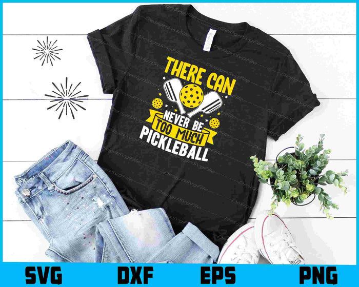 There Can Never Be To Much Pickleball