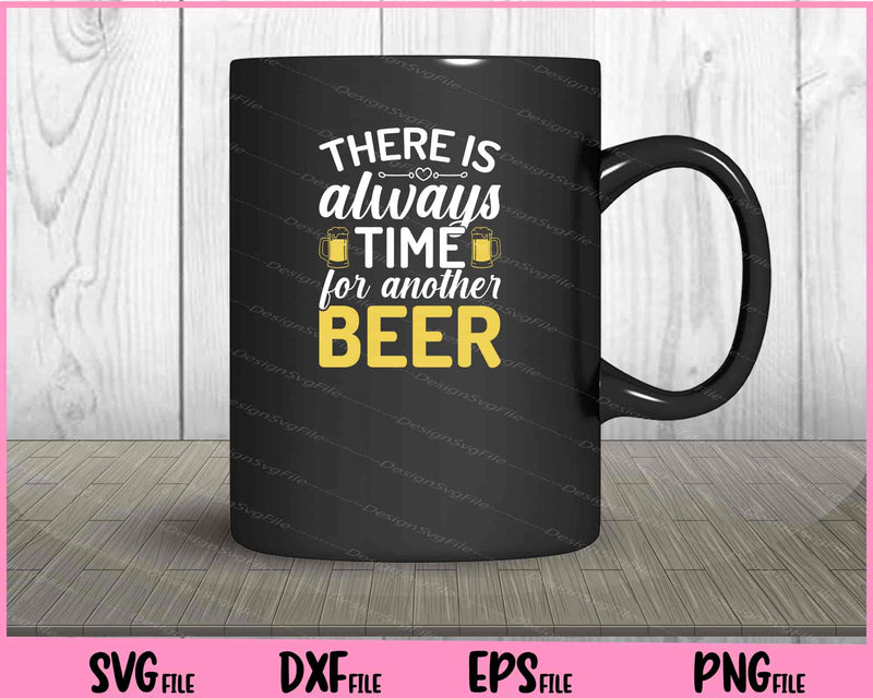 There Is Always Time For Another Beer mug