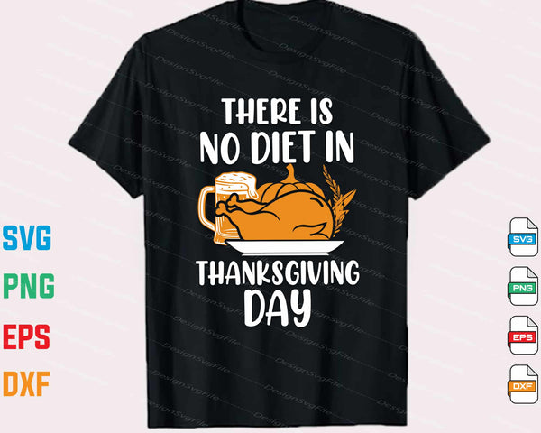 There Is No Diet In Thanksgiving Day Svg Cutting Printable File