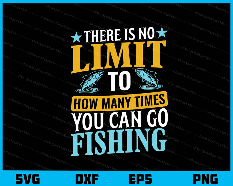 There Is No Limit How Many Times Fishing svg