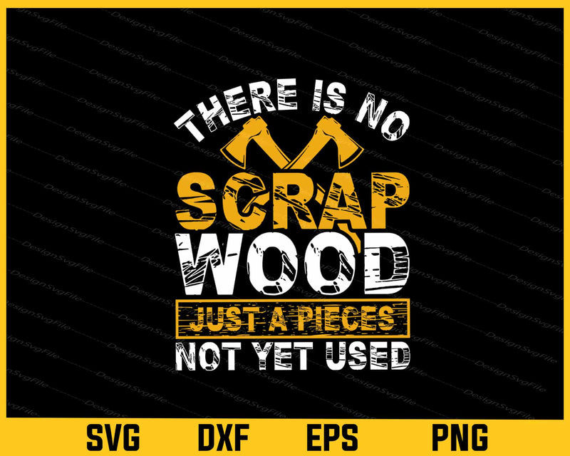 There Is No Scrap Wood Just A Pieces Not Svg Cutting Printable File  - Premium Cutting Files in SVG, PNG & EPS Formats - Premium SVG Cutting Files for Crafts