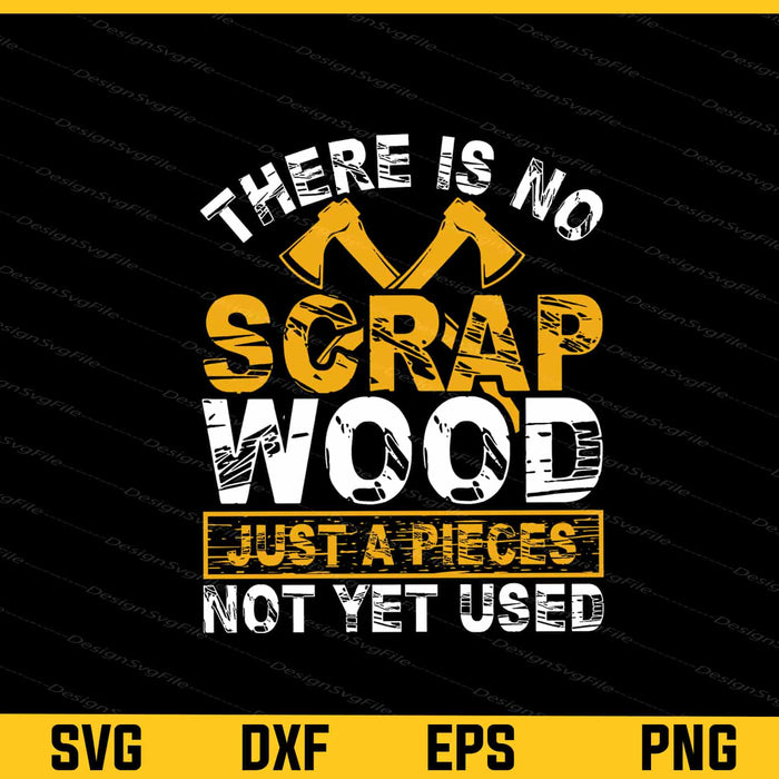 There Is No Scrap Wood Just A Pieces Not Svg Cutting Printable File  - Premium Cutting Files in SVG, PNG & EPS Formats - Premium SVG Cutting Files for Crafts