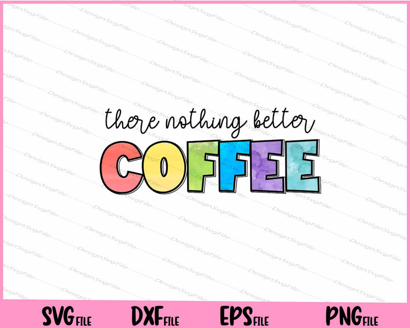 There Is Nothing Better Than Coffee Svg Cutting Printable Files  - Premium Cutting Files in SVG, PNG & EPS Formats - Premium SVG Cutting Files for Crafts