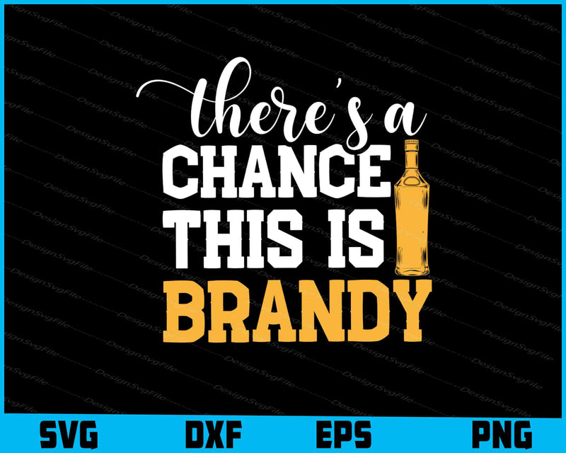 There's A Chance This Is Brandy SVG