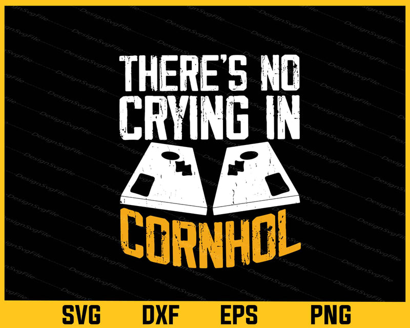 There’s No Crying In Cornhole Svg Cutting Printable File