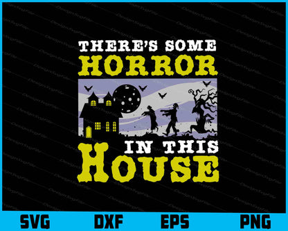 There's Some Horror In This House SVG