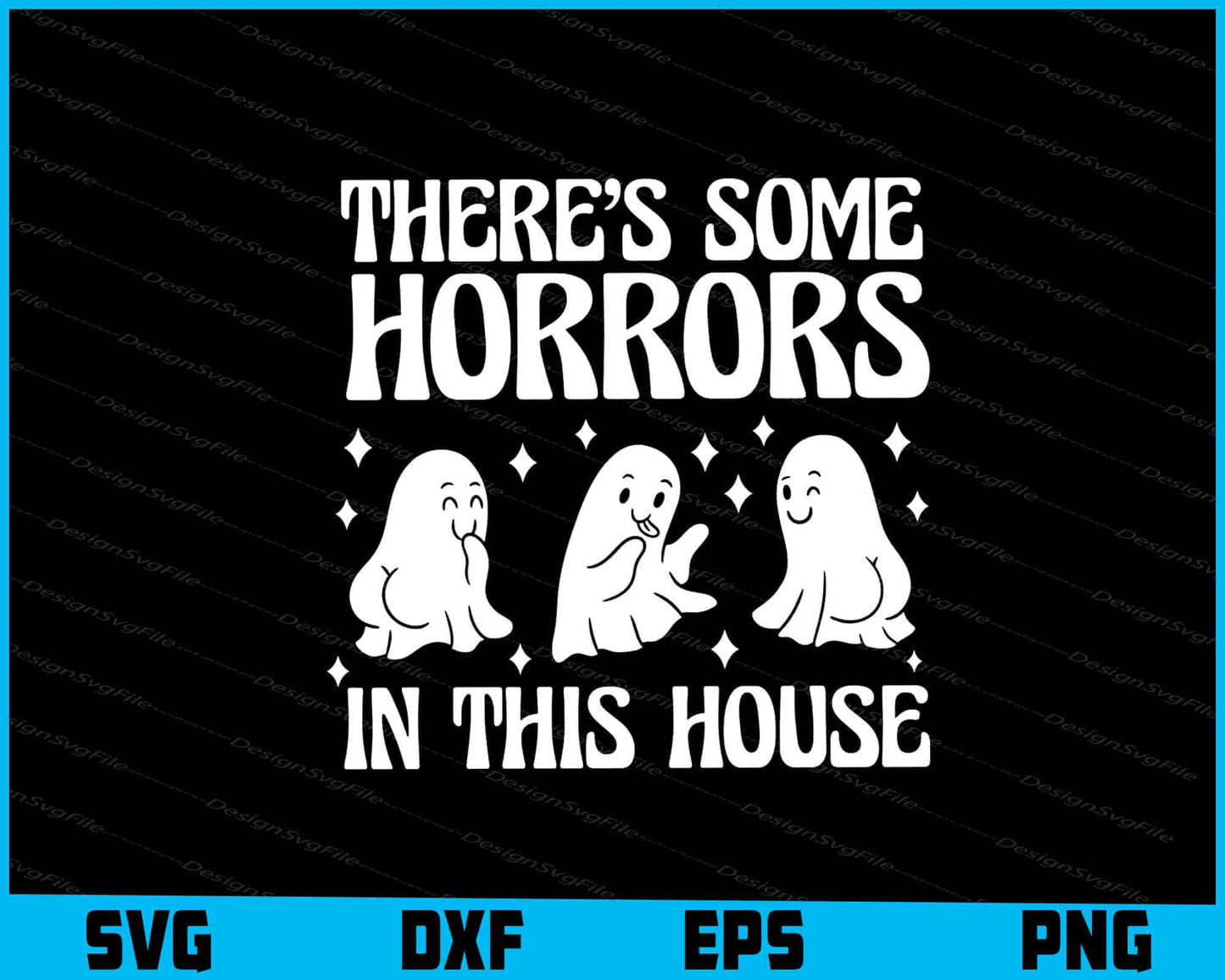 There’s Some Horrors In This House SVG PNG Printable File  - Premium Cutting Files in SVG, PNG & EPS Formats - Premium SVG Cutting Files for Crafts