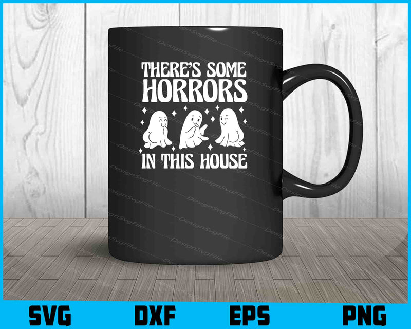 There’s Some Horrors In This House SVG PNG Printable File  - Premium Cutting Files in SVG, PNG & EPS Formats - Premium SVG Cutting Files for Crafts