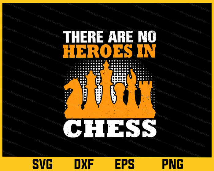There are no Heroes in Chess Svg Cutting Printable File  - Premium Cutting Files in SVG, PNG & EPS Formats - Premium SVG Cutting Files for Crafts