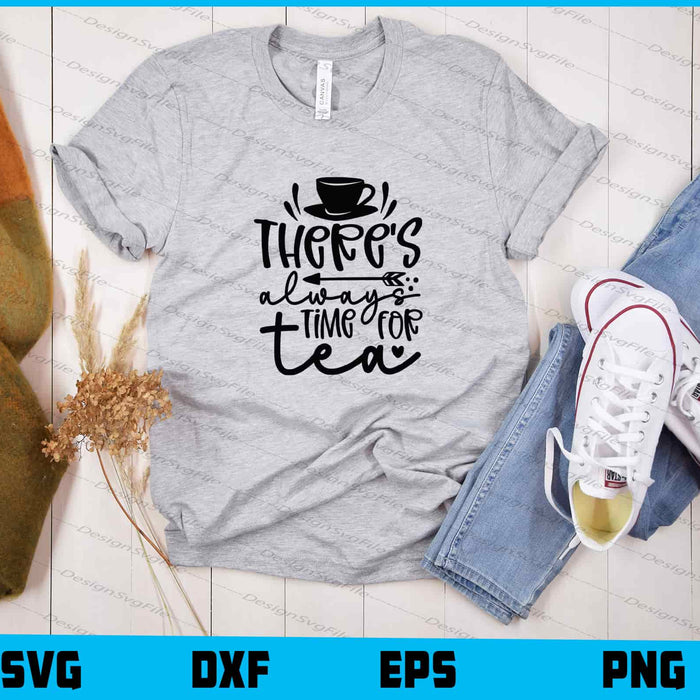 Theres Always Time For Tea Svg Cutting Printable File  - Premium Cutting Files in SVG, PNG & EPS Formats - Premium SVG Cutting Files for Crafts