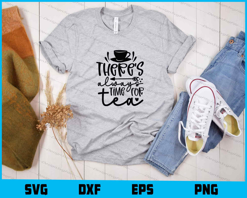 Theres Always Time For Tea Svg Cutting Printable File  - Premium Cutting Files in SVG, PNG & EPS Formats - Premium SVG Cutting Files for Crafts