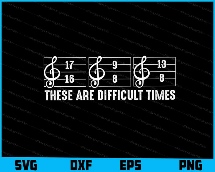 These Are Difficult Times Funny Music Joke Pun SVG