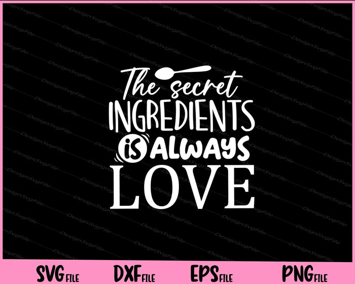 The secret ingredients is always love Svg Cutting Printable Files  - Premium Cutting Files in SVG, PNG & EPS Formats - Premium SVG Cutting Files for Crafts