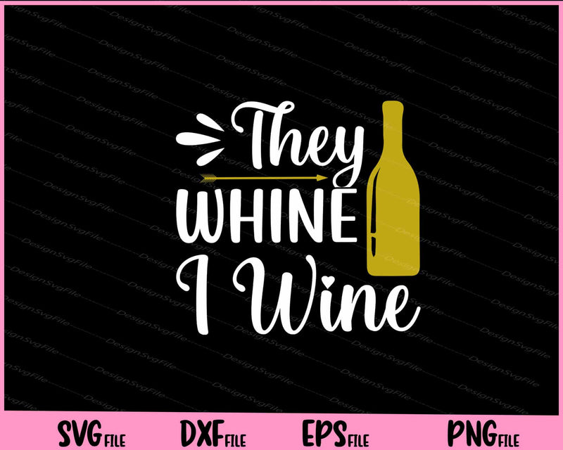 They Whine I Wine Svg Cutting Printable Files  - Premium Cutting Files in SVG, PNG & EPS Formats - Premium SVG Cutting Files for Crafts