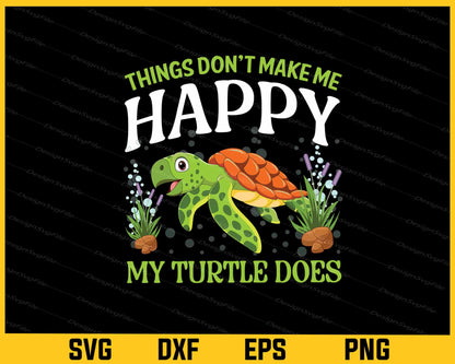 Things Don’t Make Me Happy My Turtle Does Svg Cutting Printable File  - Premium Cutting Files in SVG, PNG & EPS Formats - Premium SVG Cutting Files for Crafts