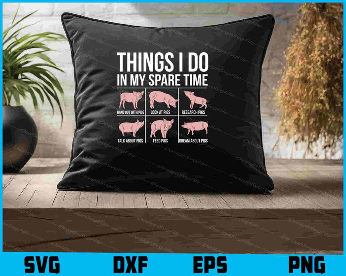 Things I Do In My Spare Time SVG, Pig Lover PNG