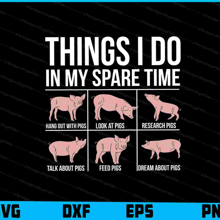 Things I Do In My Spare Time SVG, Pig Lover PNG