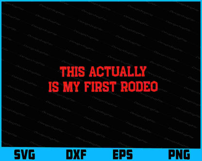 This Actually Is My First Rodeo SVG