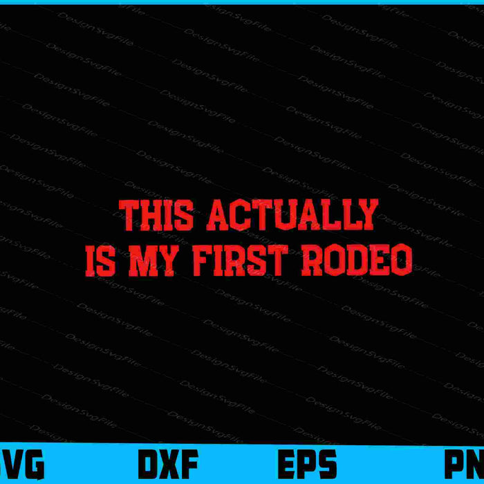 This Actually Is My First Rodeo SVG
