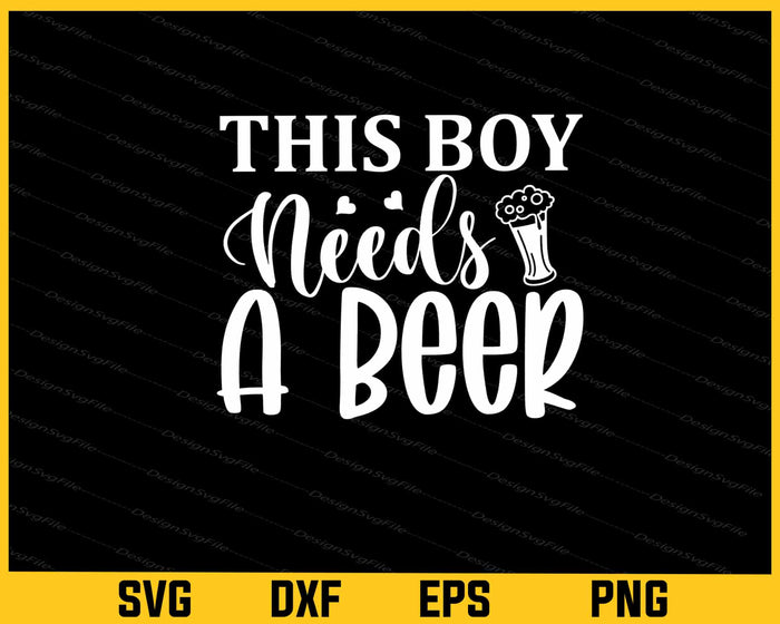 This Boy Needs A Beer Svg Cutting Printable File  - Premium Cutting Files in SVG, PNG & EPS Formats - Premium SVG Cutting Files for Crafts