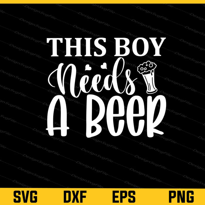This Boy Needs A Beer Svg Cutting Printable File  - Premium Cutting Files in SVG, PNG & EPS Formats - Premium SVG Cutting Files for Crafts