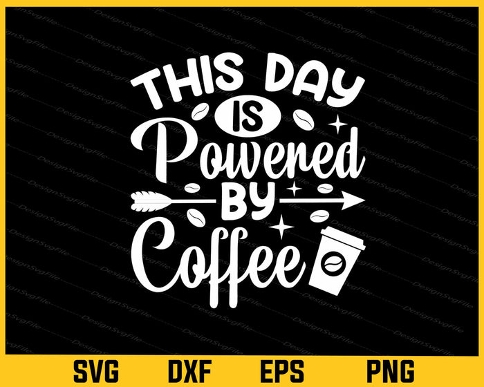 This Day is Powered By Coffee Svg Cutting Printable File  - Premium Cutting Files in SVG, PNG & EPS Formats - Premium SVG Cutting Files for Crafts
