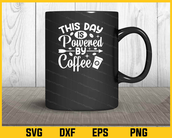 This Day is Powered By Coffee Svg Cutting Printable File  - Premium Cutting Files in SVG, PNG & EPS Formats - Premium SVG Cutting Files for Crafts