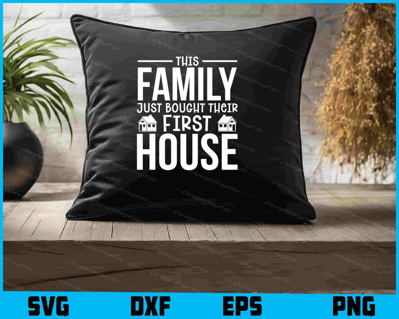 This Family Just Bought Their First House SVG